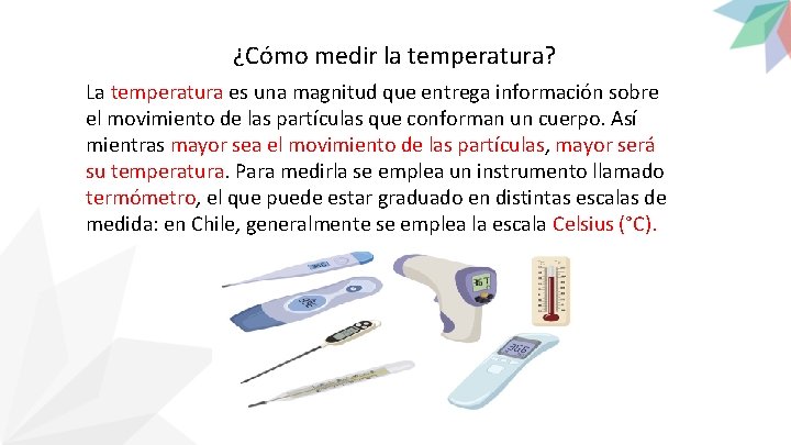 ¿Cómo medir la temperatura? La temperatura es una magnitud que entrega información sobre el