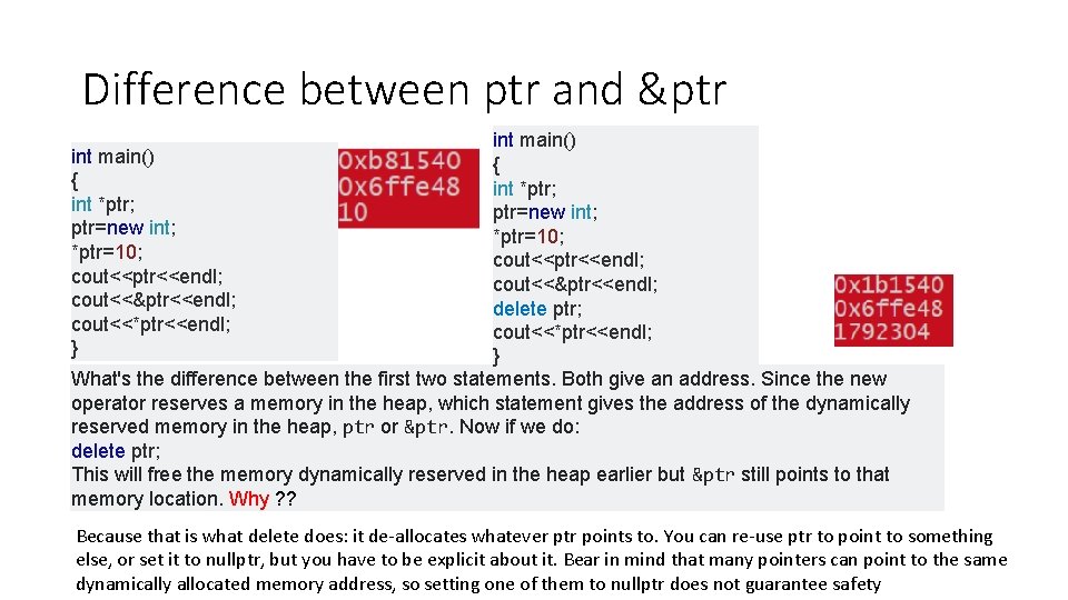Difference between ptr and &ptr int main() { int *ptr; ptr=new int; *ptr=10; cout<<ptr<<endl; Difference between ptr and &ptr int main() { int *ptr; ptr=new int; *ptr=10; cout<<ptr<<endl;