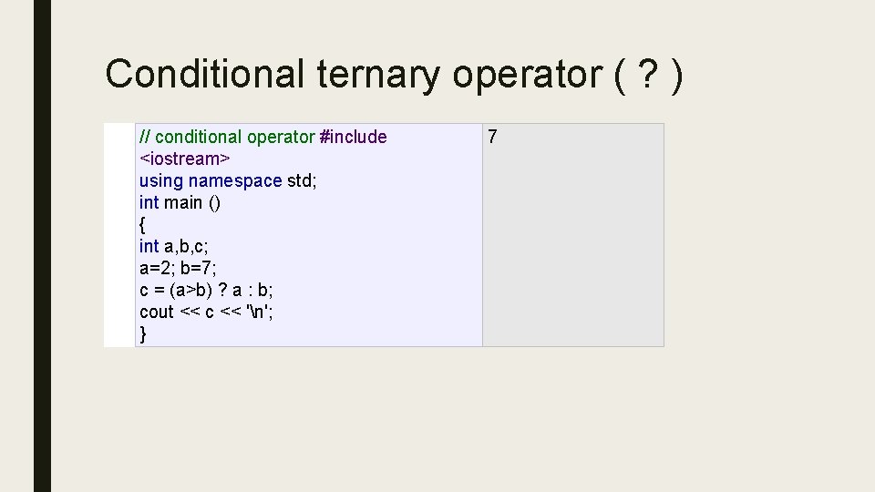 Conditional ternary operator ( ? ) // conditional operator #include <iostream> using namespace std; Conditional ternary operator ( ? ) // conditional operator #include <iostream> using namespace std;