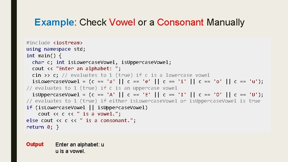 Example: Check Vowel or a Consonant Manually #include <iostream> using namespace std; int main() Example: Check Vowel or a Consonant Manually #include <iostream> using namespace std; int main()