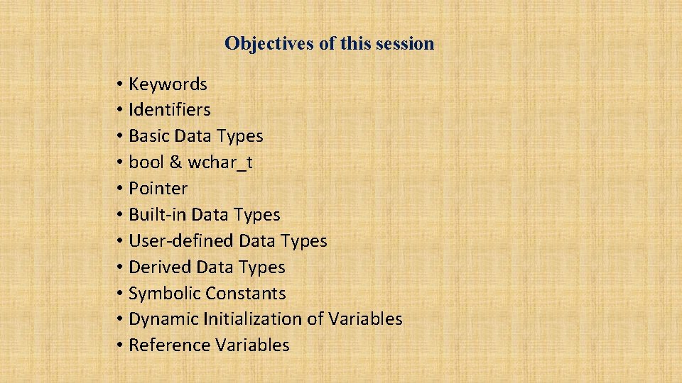 Objectives of this session • Keywords • Identifiers • Basic Data Types • bool Objectives of this session • Keywords • Identifiers • Basic Data Types • bool