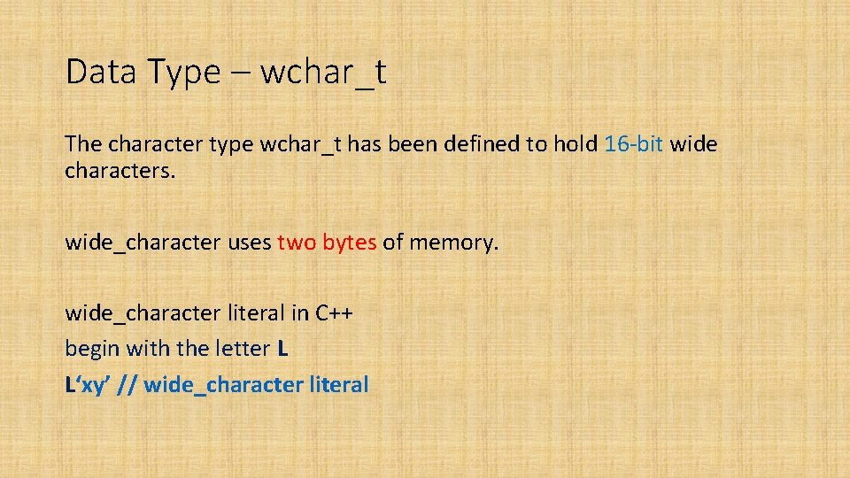 Data Type – wchar_t The character type wchar_t has been defined to hold 16 Data Type – wchar_t The character type wchar_t has been defined to hold 16
