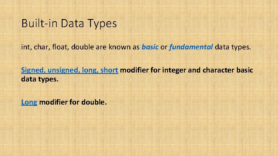 Built-in Data Types int, char, float, double are known as basic or fundamental data Built-in Data Types int, char, float, double are known as basic or fundamental data