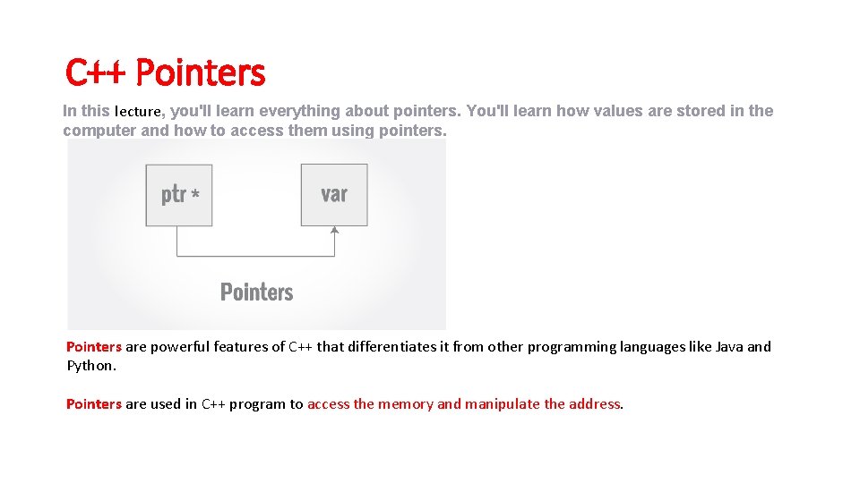 C++ Pointers In this lecture, you'll learn everything about pointers. You'll learn how values C++ Pointers In this lecture, you'll learn everything about pointers. You'll learn how values