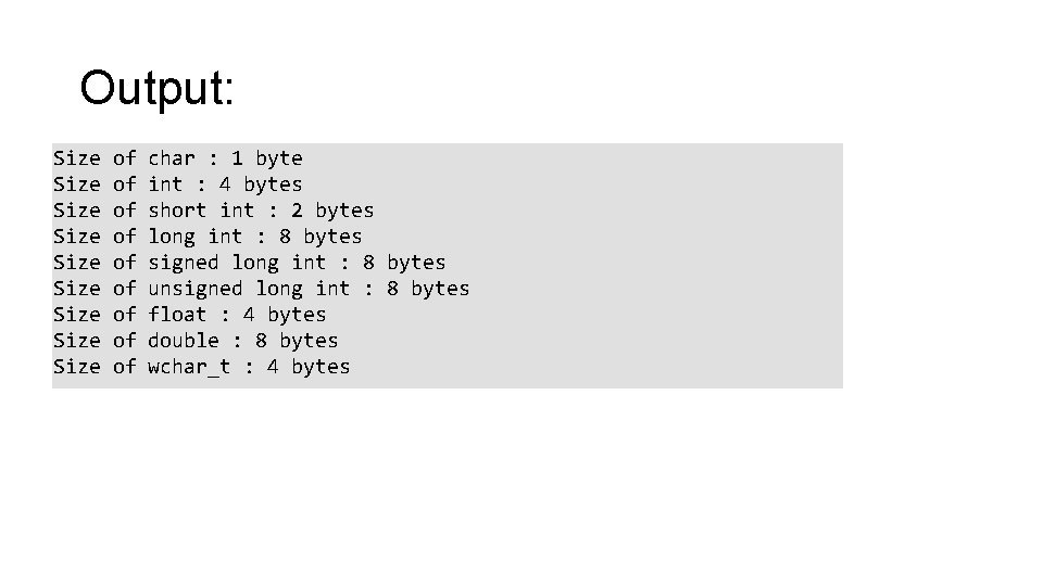 Output: Size Size Size of of of char : 1 byte int : 4 Output: Size Size Size of of of char : 1 byte int : 4