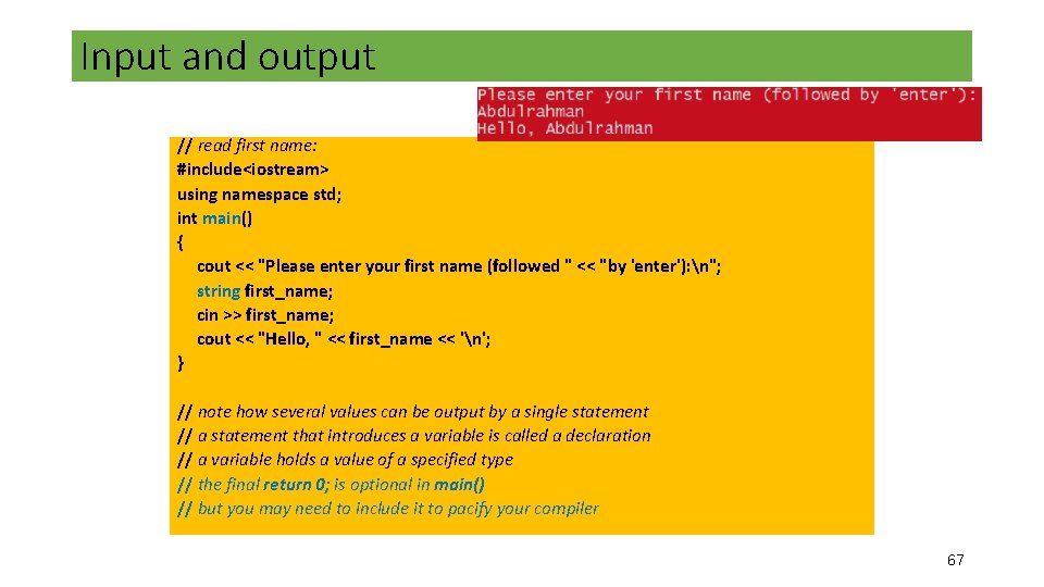 Input and output // read first name: #include<iostream> using namespace std; int main() { Input and output // read first name: #include<iostream> using namespace std; int main() {