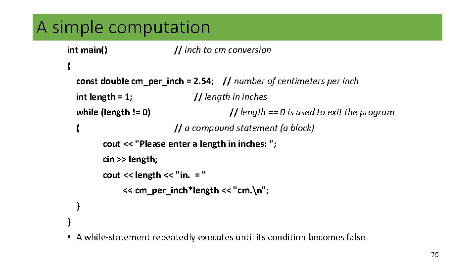 A simple computation int main() // inch to cm conversion { const double cm_per_inch A simple computation int main() // inch to cm conversion { const double cm_per_inch