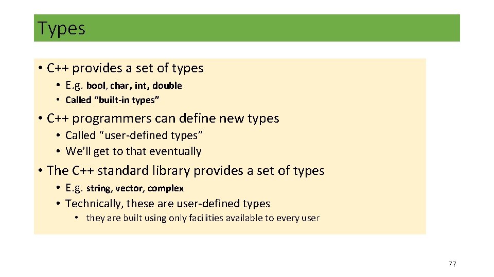 Types • C++ provides a set of types • E. g. bool, char, int, Types • C++ provides a set of types • E. g. bool, char, int,