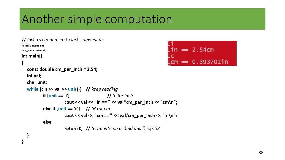 Another simple computation // inch to cm and cm to inch conversion: #include <iostream> Another simple computation // inch to cm and cm to inch conversion: #include <iostream>