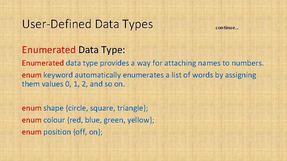 User-Defined Data Types continue… Enumerated Data Type: Enumerated data type provides a way for User-Defined Data Types continue… Enumerated Data Type: Enumerated data type provides a way for