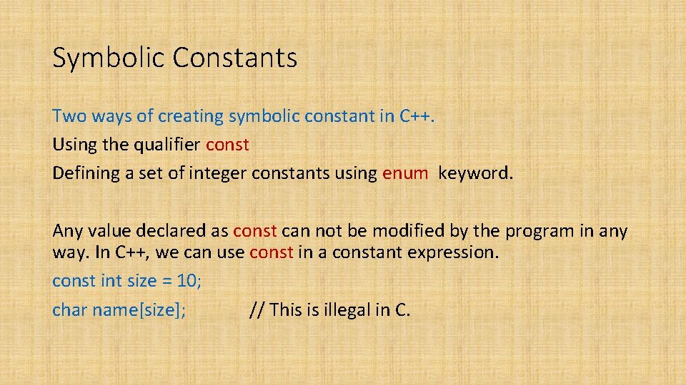 Symbolic Constants Two ways of creating symbolic constant in C++. Using the qualifier const Symbolic Constants Two ways of creating symbolic constant in C++. Using the qualifier const