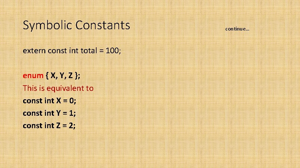 Symbolic Constants extern const int total = 100; enum { X, Y, Z }; Symbolic Constants extern const int total = 100; enum { X, Y, Z };