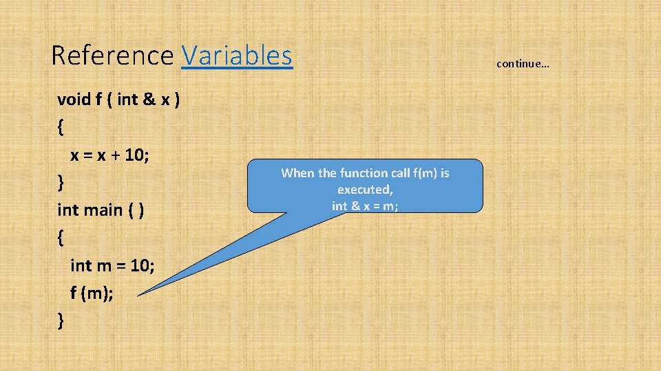 Reference Variables void f ( int & x ) { x = x + Reference Variables void f ( int & x ) { x = x +