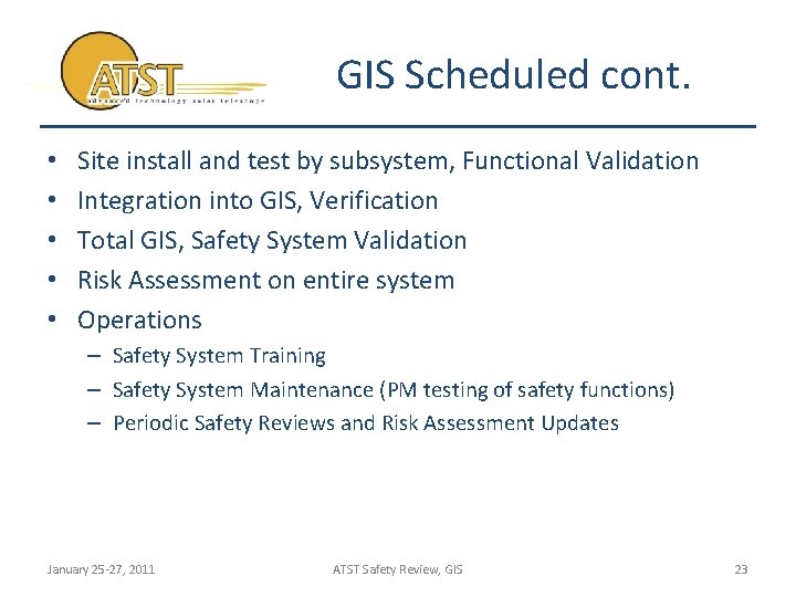 GIS Scheduled cont. • • • Site install and test by subsystem, Functional Validation