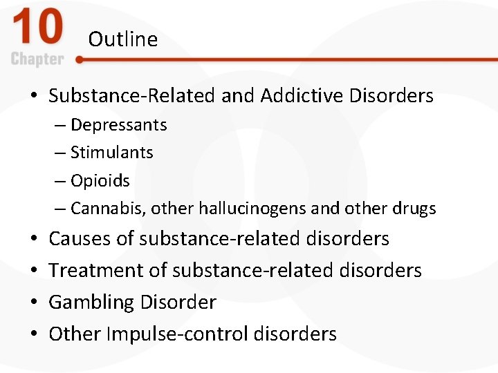 Outline • Substance-Related and Addictive Disorders – Depressants – Stimulants – Opioids – Cannabis,