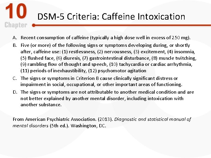 DSM-5 Criteria: Caffeine Intoxication A. Recent consumption of caffeine (typically a high dose well