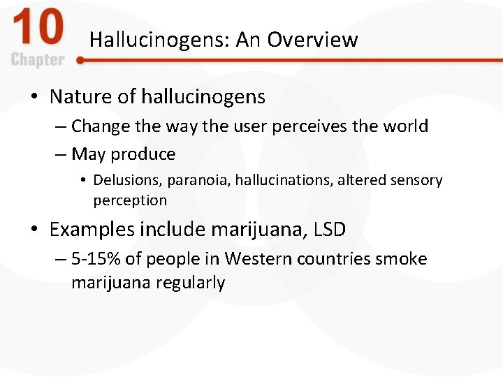 Hallucinogens: An Overview • Nature of hallucinogens – Change the way the user perceives