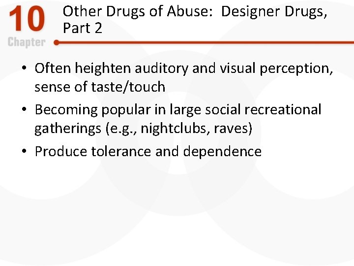 Other Drugs of Abuse: Designer Drugs, Part 2 • Often heighten auditory and visual