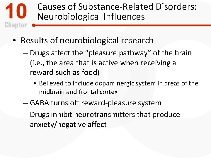 Causes of Substance-Related Disorders: Neurobiological Influences • Results of neurobiological research – Drugs affect