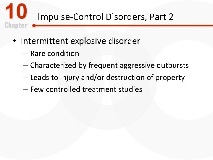 Impulse-Control Disorders, Part 2 • Intermittent explosive disorder – Rare condition – Characterized by