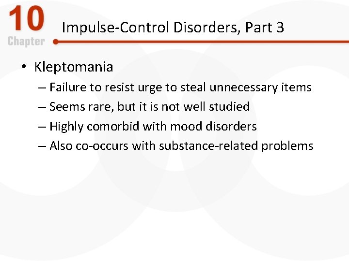 Impulse-Control Disorders, Part 3 • Kleptomania – Failure to resist urge to steal unnecessary