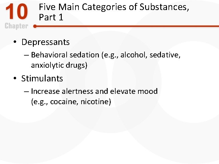 Five Main Categories of Substances, Part 1 • Depressants – Behavioral sedation (e. g.