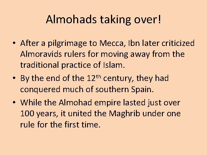 Almohads taking over! • After a pilgrimage to Mecca, Ibn later criticized Almoravids rulers