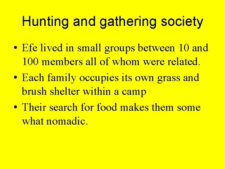 Hunting and gathering society • Efe lived in small groups between 10 and 100