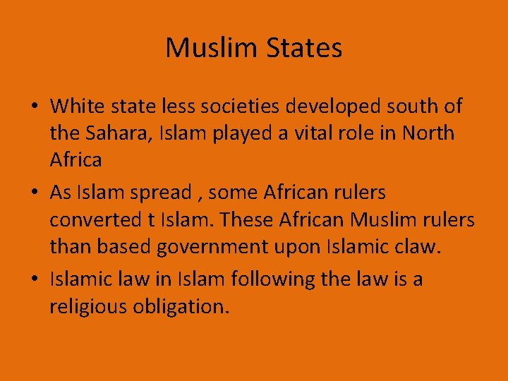 Muslim States • White state less societies developed south of the Sahara, Islam played
