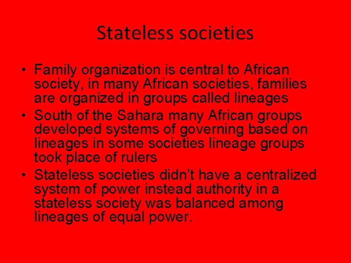 Stateless societies • Family organization is central to African society, in many African societies,