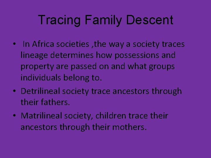 Tracing Family Descent • In Africa societies , the way a society traces lineage