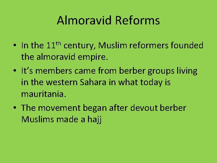 Almoravid Reforms • In the 11 th century, Muslim reformers founded the almoravid empire.