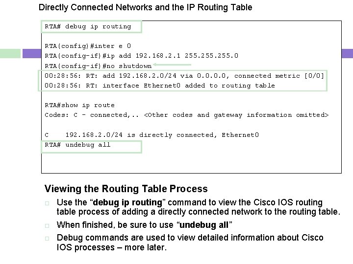 Directly Connected Networks and the IP Routing Table RTA# debug ip routing RTA(config)#inter e