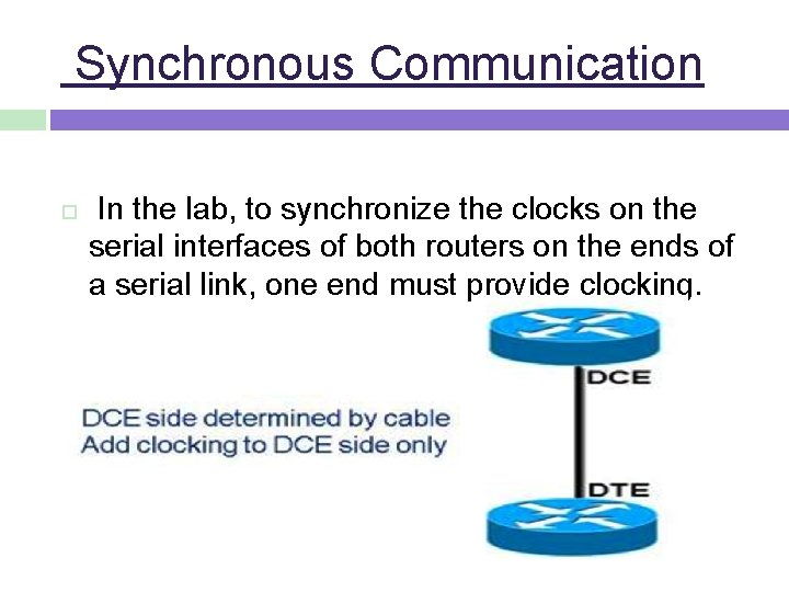 Synchronous Communication In the lab, to synchronize the clocks on the serial interfaces of
