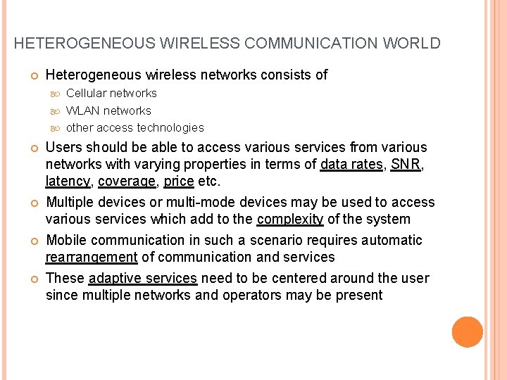 HETEROGENEOUS WIRELESS COMMUNICATION WORLD Heterogeneous wireless networks consists of Cellular networks WLAN networks other