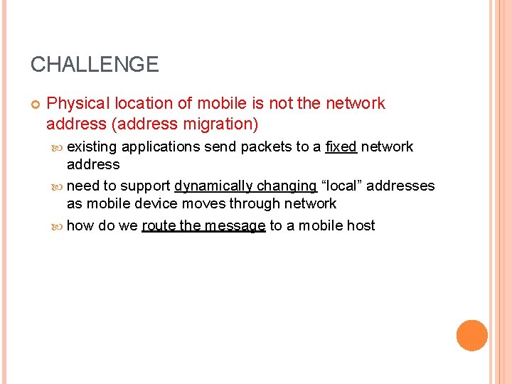 CHALLENGE Physical location of mobile is not the network address (address migration) existing applications
