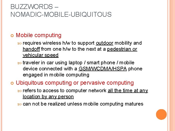BUZZWORDS – NOMADIC-MOBILE-UBIQUITOUS Mobile computing requires wireless h/w to support outdoor mobility and handoff