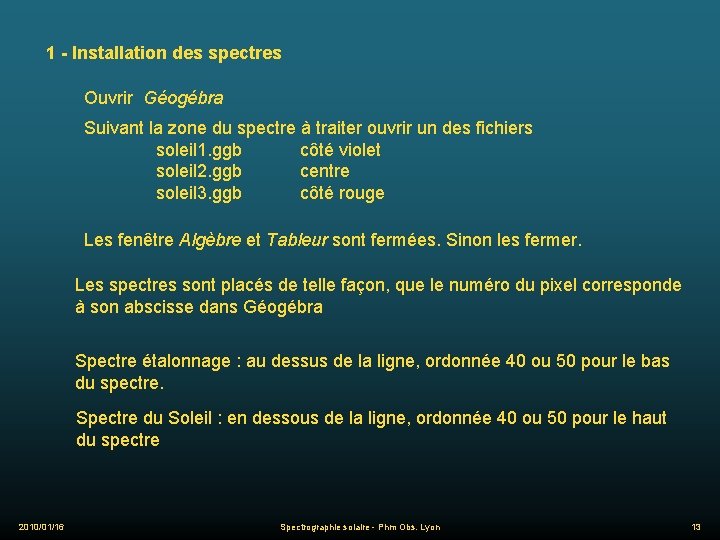 1 - Installation des spectres Ouvrir Géogébra Suivant la zone du spectre à traiter