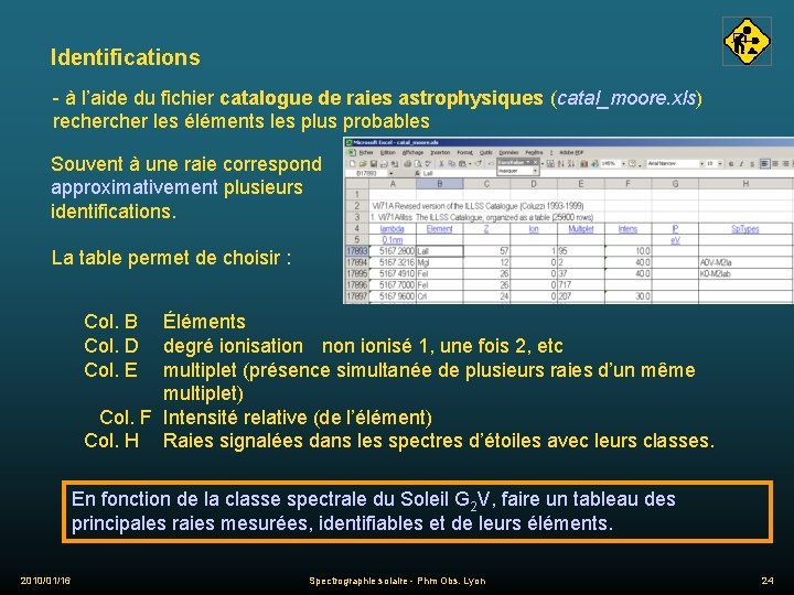 Identifications - à l’aide du fichier catalogue de raies astrophysiques (catal_moore. xls) recher les