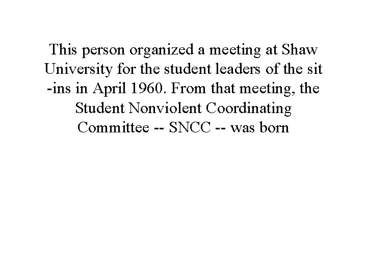 This person organized a meeting at Shaw University for the student leaders of the