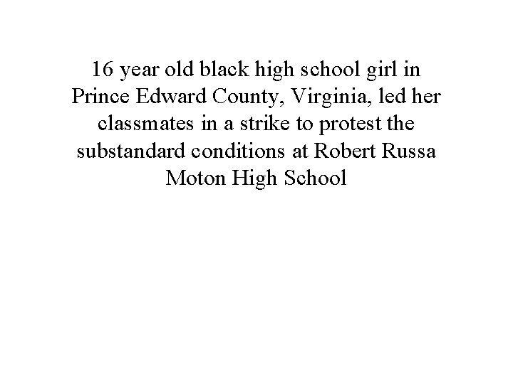 16 year old black high school girl in Prince Edward County, Virginia, led her