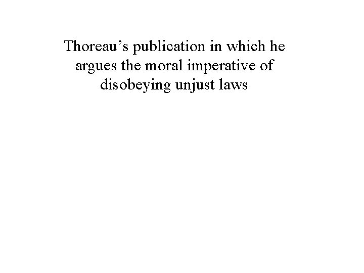 Thoreau’s publication in which he argues the moral imperative of disobeying unjust laws 