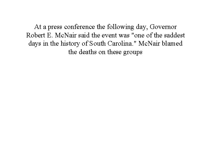 At a press conference the following day, Governor Robert E. Mc. Nair said the