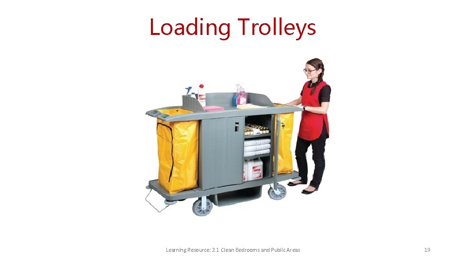 Loading Trolleys Learning Resource: 2. 1 Clean Bedrooms and Public Areas 19 