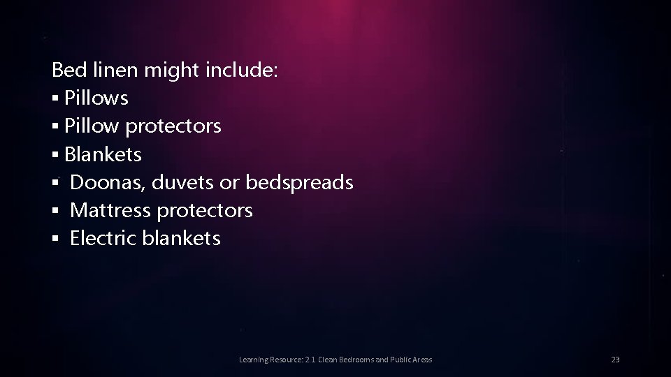 Bed linen might include: § Pillows § Pillow protectors § Blankets § Doonas, duvets