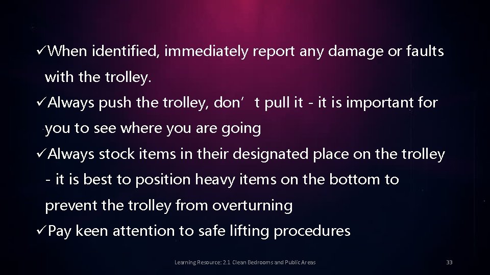 üWhen identified, immediately report any damage or faults with the trolley. üAlways push the