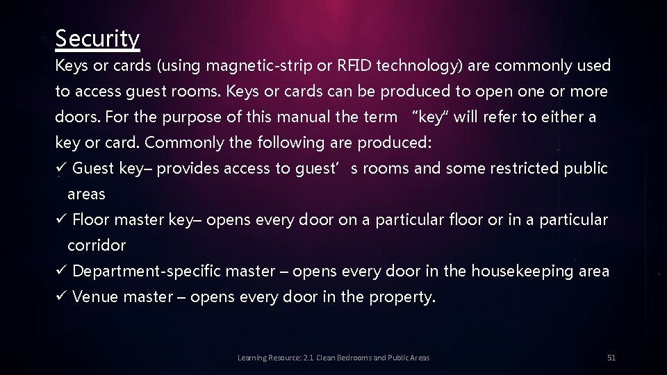 Security Keys or cards (using magnetic-strip or RFID technology) are commonly used to access