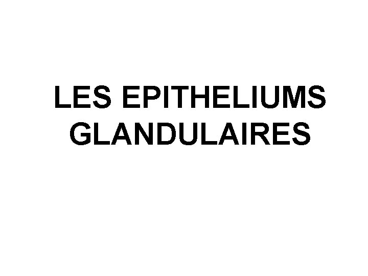 LES EPITHELIUMS GLANDULAIRES 