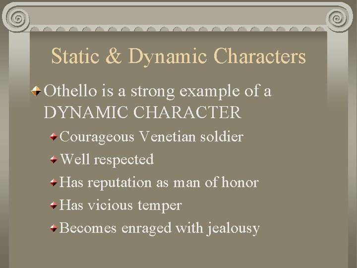 Static & Dynamic Characters Othello is a strong example of a DYNAMIC CHARACTER Courageous