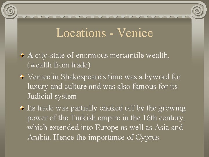 Locations - Venice A city-state of enormous mercantile wealth, (wealth from trade) Venice in